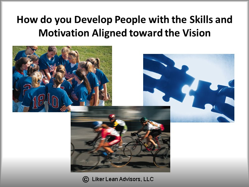 How do you Develop People with the Skills and Motivation Aligned toward the Vision